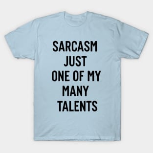 Sarcasm just one of my many talents T-Shirt